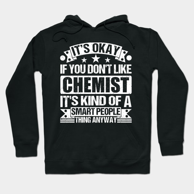 It's Okay If You Don't Like Chemist It's Kind Of A Smart People Thing Anyway Chemist Lover Hoodie by Benzii-shop 